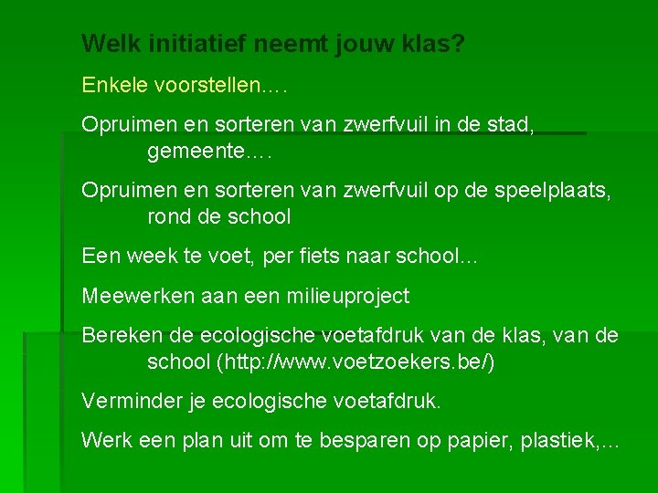 Welk initiatief neemt jouw klas? Enkele voorstellen…. Opruimen en sorteren van zwerfvuil in de