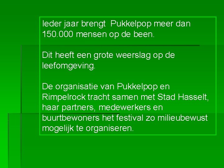 Ieder jaar brengt Pukkelpop meer dan 150. 000 mensen op de been. Dit heeft