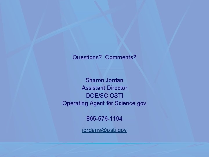 Questions? Comments? Sharon Jordan Assistant Director DOE/SC OSTI Operating Agent for Science. gov 865