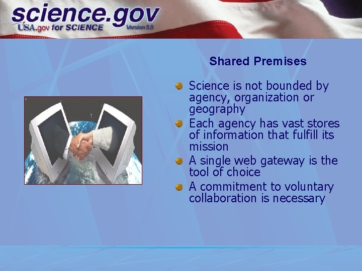 Shared Premises Science is not bounded by agency, organization or geography Each agency has