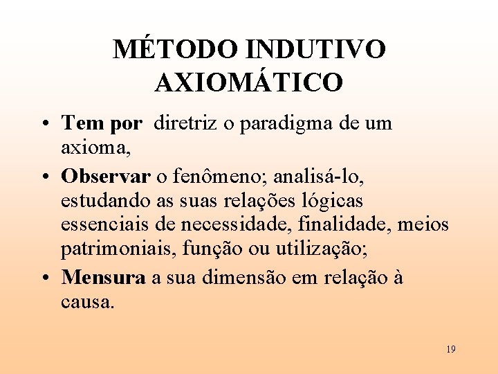 MÉTODO INDUTIVO AXIOMÁTICO • Tem por diretriz o paradigma de um axioma, • Observar