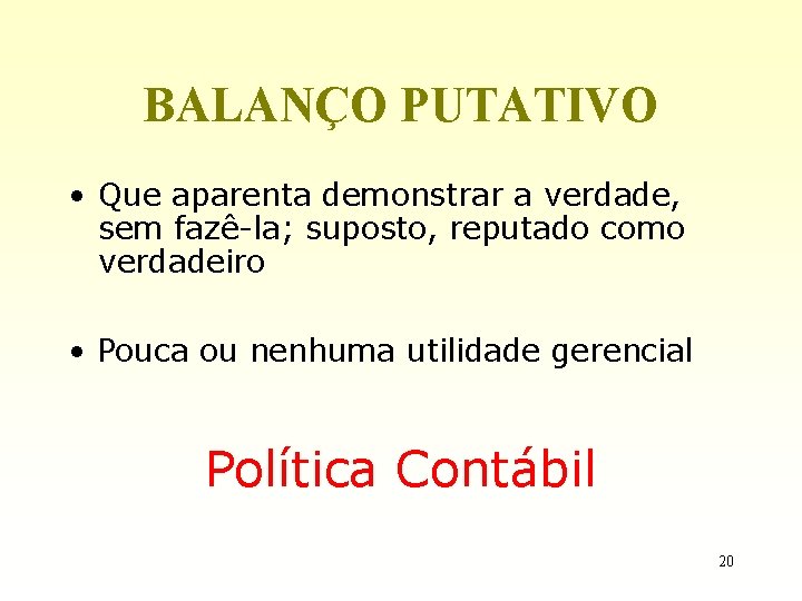 BALANÇO PUTATIVO • Que aparenta demonstrar a verdade, sem fazê-la; suposto, reputado como verdadeiro