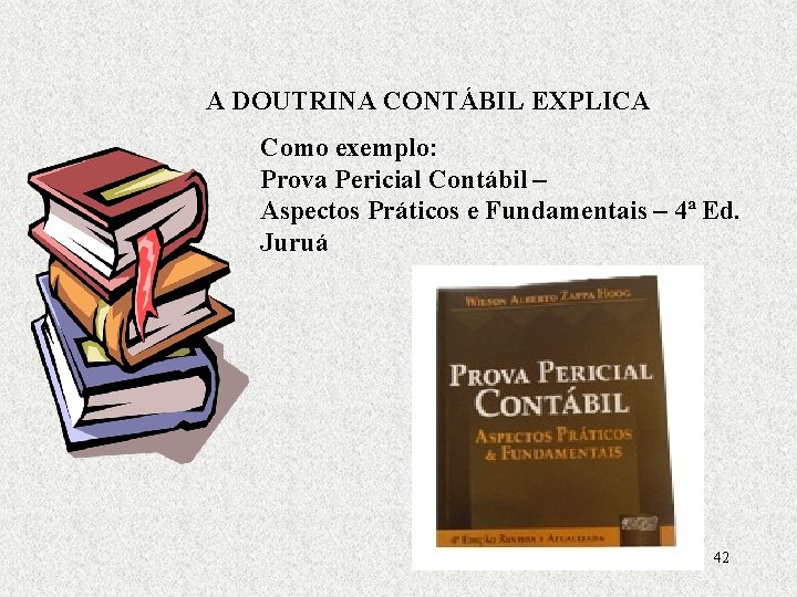 A DOUTRINA CONTÁBIL EXPLICA Como exemplo: Prova Pericial Contábil – Aspectos Práticos e Fundamentais