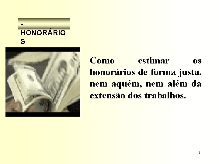 HONORÁRIO S Como estimar os honorários de forma justa, nem aquém, nem além da