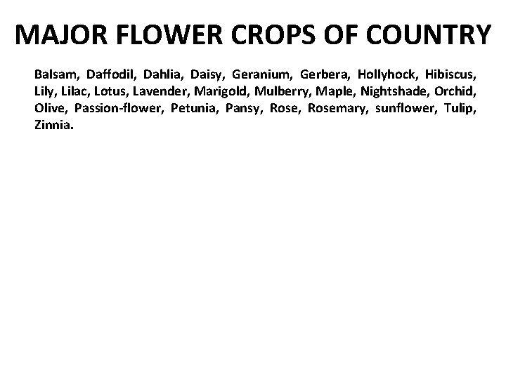 MAJOR FLOWER CROPS OF COUNTRY Balsam, Daffodil, Dahlia, Daisy, Geranium, Gerbera, Hollyhock, Hibiscus, Lily,