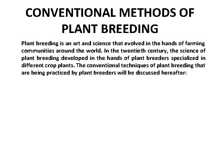 CONVENTIONAL METHODS OF PLANT BREEDING Plant breeding is an art and science that evolved