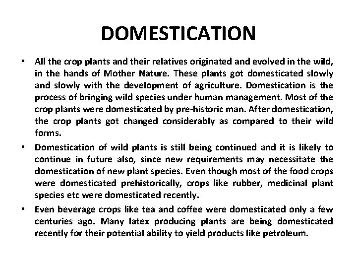 DOMESTICATION • All the crop plants and their relatives originated and evolved in the