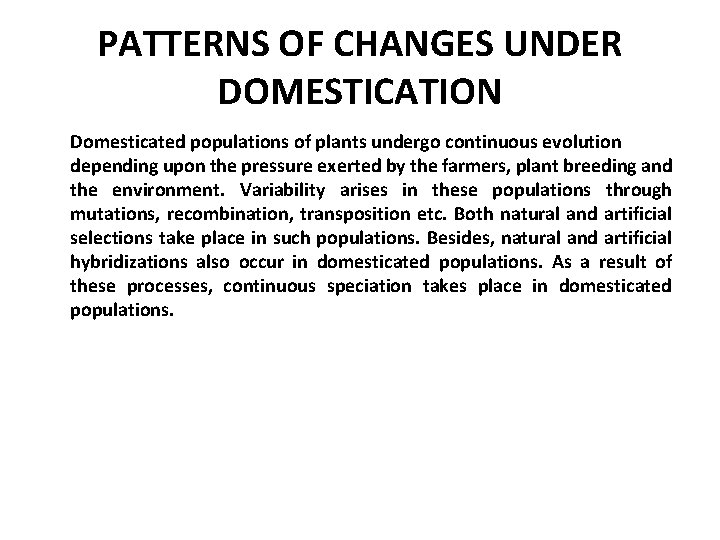 PATTERNS OF CHANGES UNDER DOMESTICATION Domesticated populations of plants undergo continuous evolution depending upon
