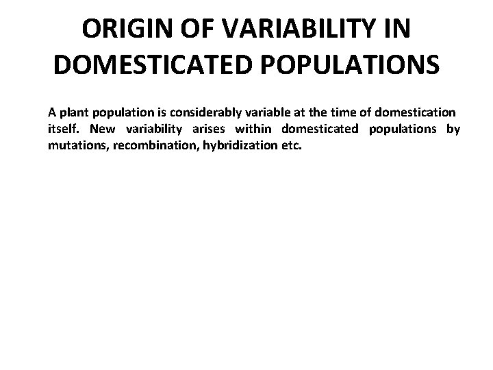 ORIGIN OF VARIABILITY IN DOMESTICATED POPULATIONS A plant population is considerably variable at the