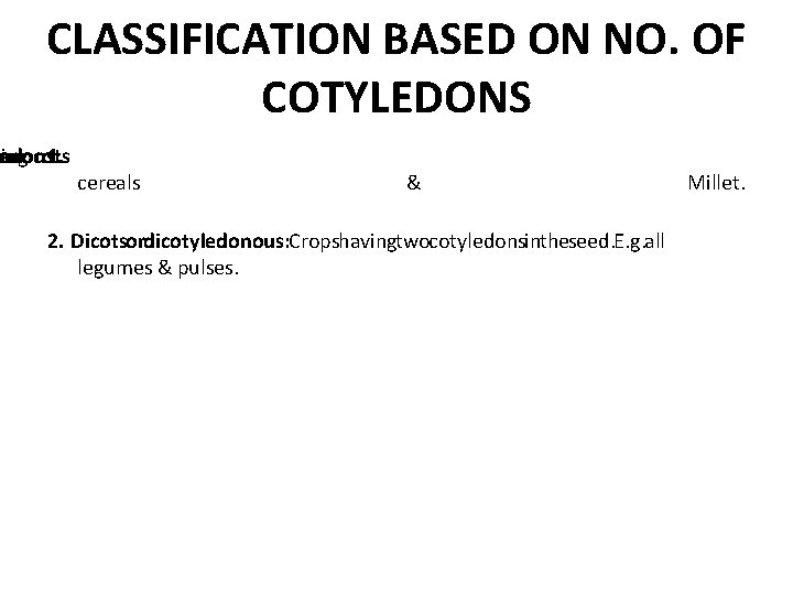 CLASSIFICATION BASED ON NO. OF COTYLEDONS ving onocots edons: 1. cereals & 2. Dicotsordicotyledonous: