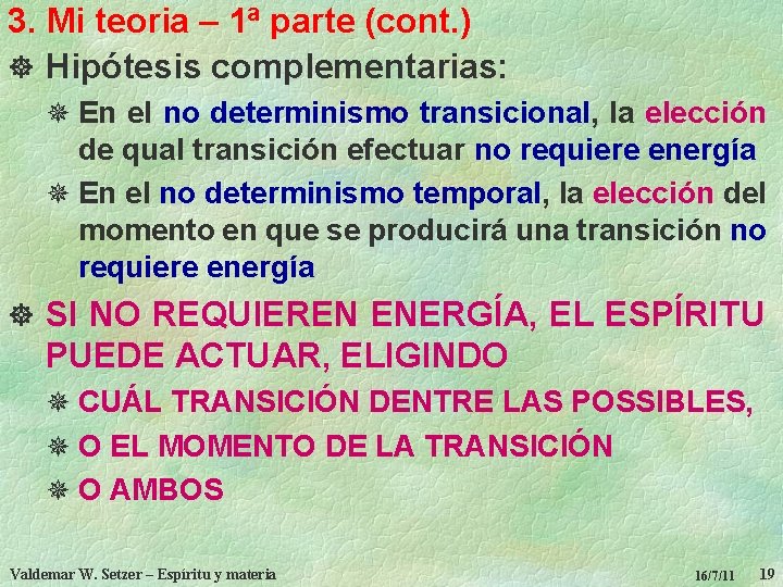 3. Mi teoria – 1ª parte (cont. ) ] Hipótesis complementarias: ¯ En el