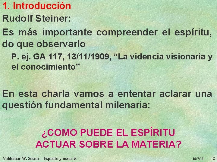 1. Introducción Rudolf Steiner: Es más importante compreender el espíritu, do que observarlo P.