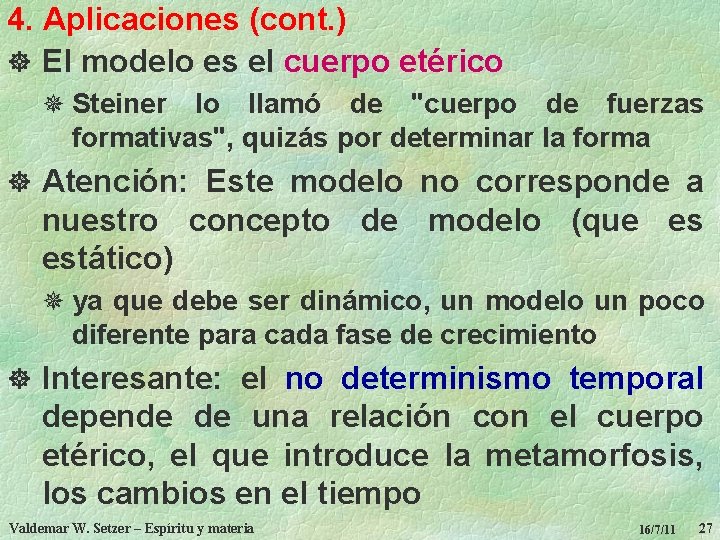 4. Aplicaciones (cont. ) ] El modelo es el cuerpo etérico ¯ Steiner lo