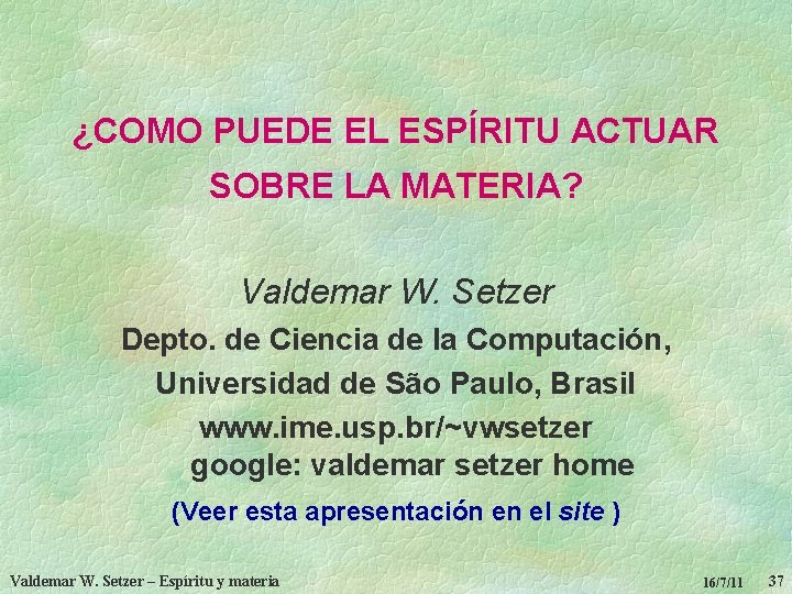 ¿COMO PUEDE EL ESPÍRITU ACTUAR SOBRE LA MATERIA? Valdemar W. Setzer Depto. de Ciencia