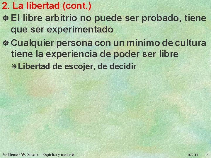 2. La libertad (cont. ) ] El libre arbitrio no puede ser probado, tiene