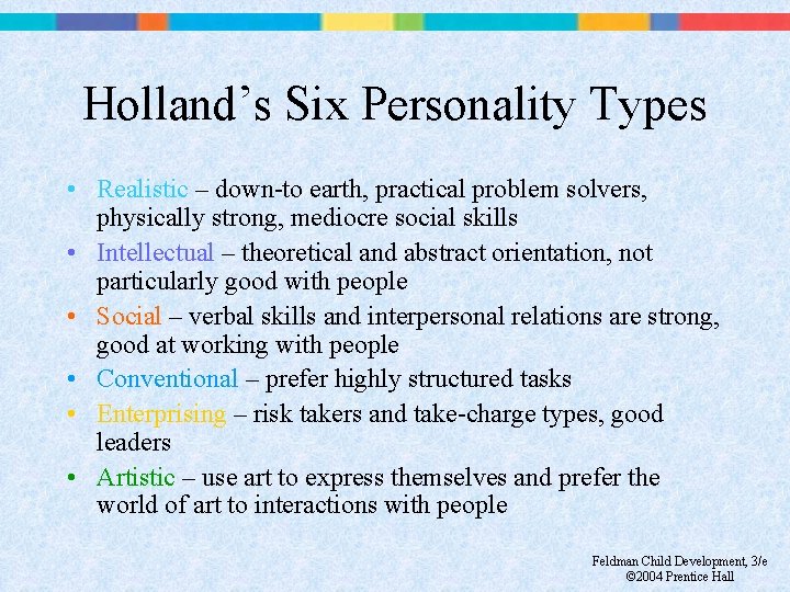 Holland’s Six Personality Types • Realistic – down-to earth, practical problem solvers, physically strong,