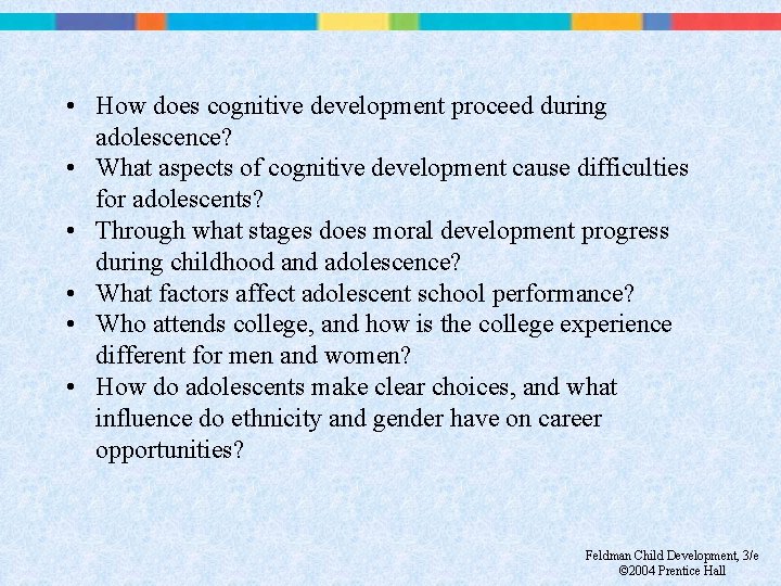 • How does cognitive development proceed during adolescence? • What aspects of cognitive