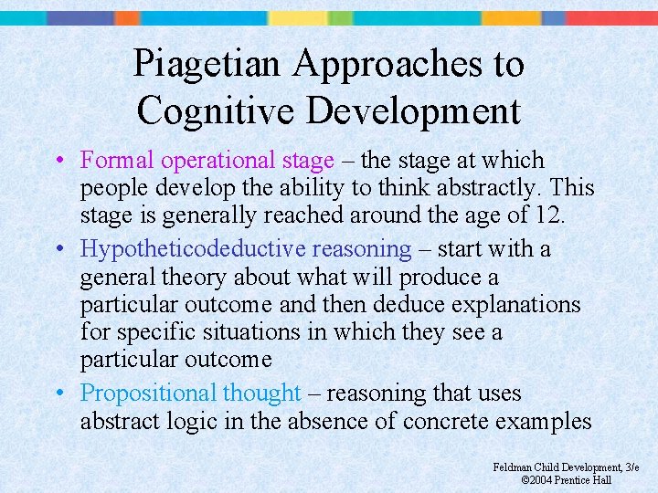 Piagetian Approaches to Cognitive Development • Formal operational stage – the stage at which