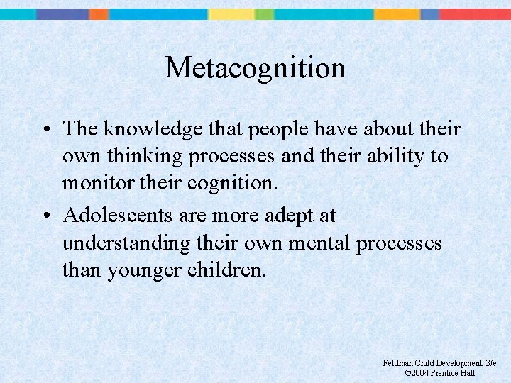 Metacognition • The knowledge that people have about their own thinking processes and their