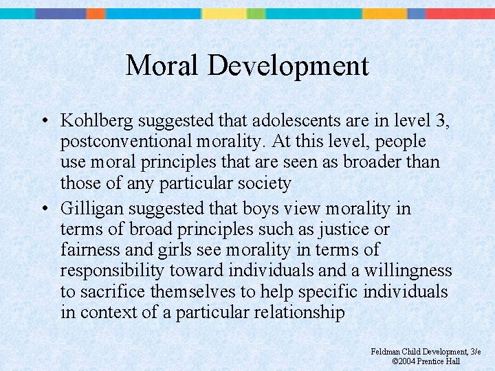 Moral Development • Kohlberg suggested that adolescents are in level 3, postconventional morality. At