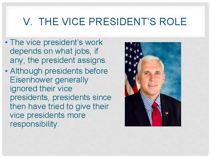 V. THE VICE PRESIDENT’S ROLE • The vice president’s work depends on what jobs,