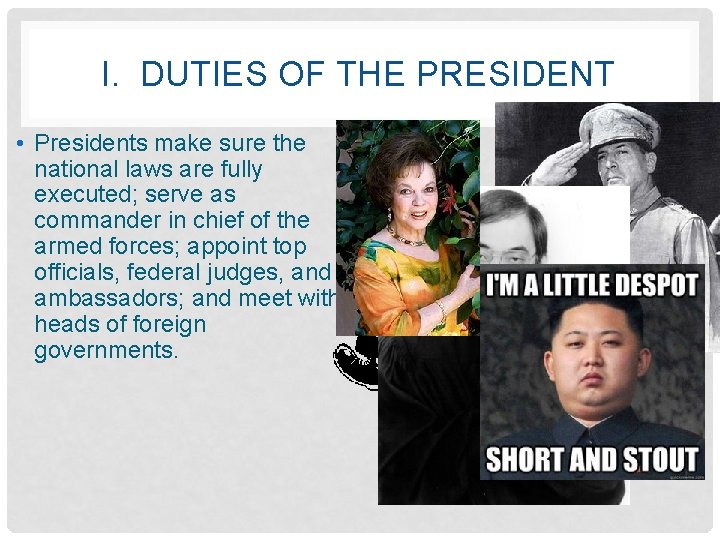 I. DUTIES OF THE PRESIDENT • Presidents make sure the national laws are fully