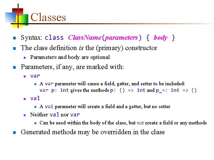 Classes n n Syntax: class Class. Name(parameters) { body } The class definition is