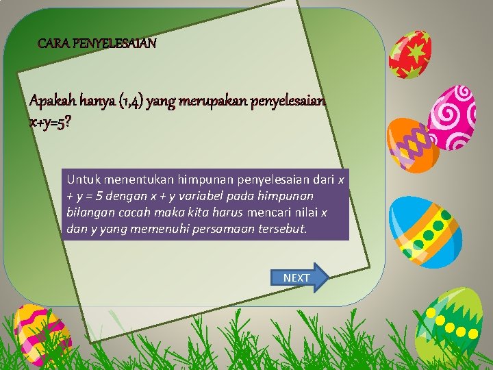 CARA PENYELESAIAN KITE Apakah hanya (1, 4) yang merupakan penyelesaian x+y=5? Untuk menentukan himpunan