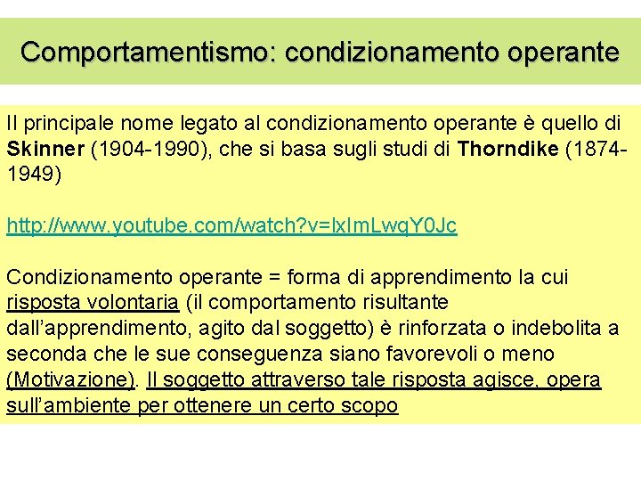 Comportamentismo: condizionamento operante Il principale nome legato al condizionamento operante è quello di Skinner