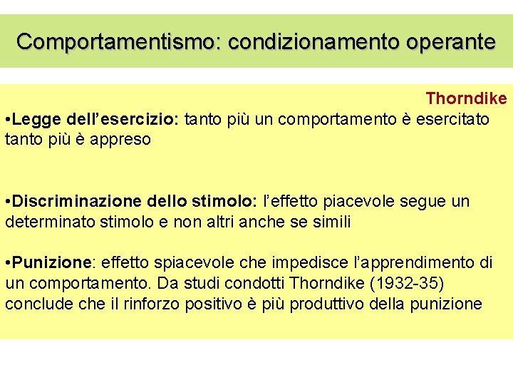 Comportamentismo: condizionamento operante Thorndike • Legge dell’esercizio: tanto più un comportamento è esercitato tanto