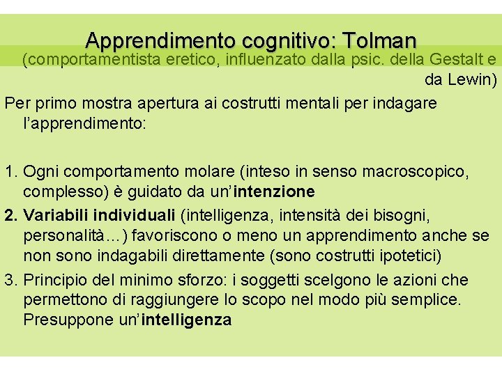 Apprendimento cognitivo: Tolman (comportamentista eretico, influenzato dalla psic. della Gestalt e da Lewin) Per