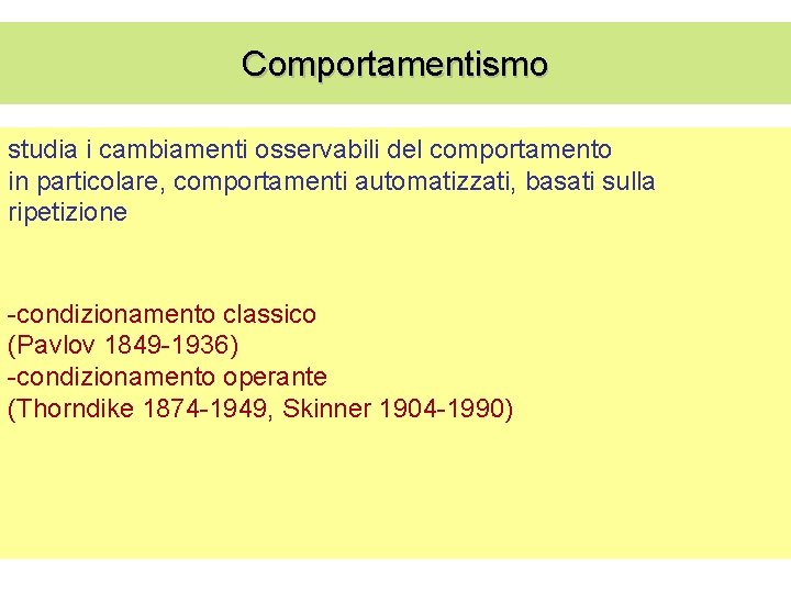 Comportamentismo studia i cambiamenti osservabili del comportamento in particolare, comportamenti automatizzati, basati sulla ripetizione