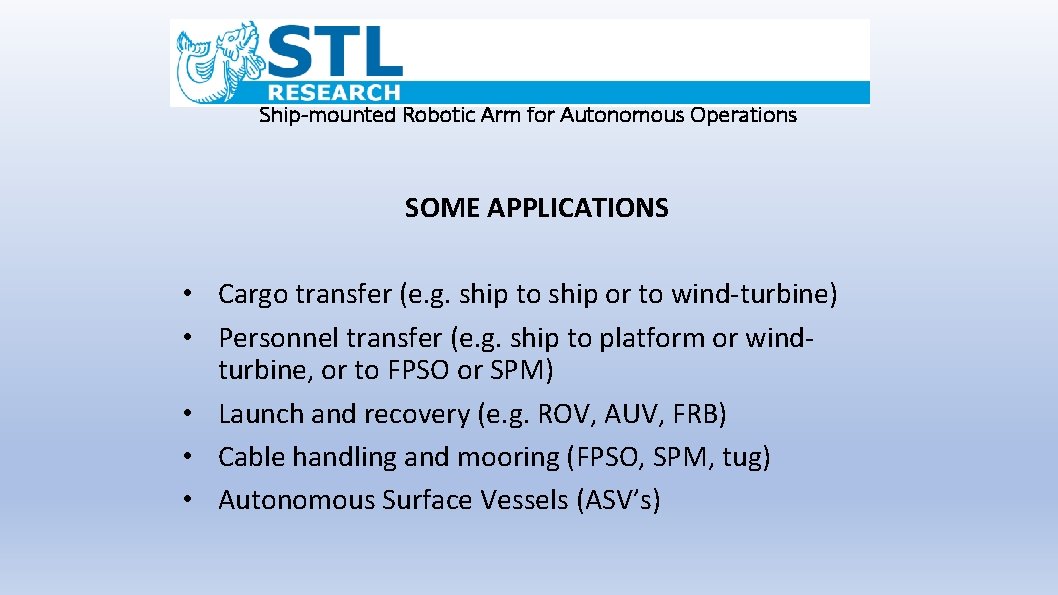 Ship-mounted Robotic Arm for Autonomous Operations SOME APPLICATIONS • Cargo transfer (e. g. ship