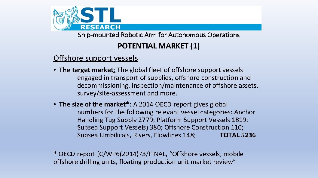 Ship-mounted Robotic Arm for Autonomous Operations POTENTIAL MARKET (1) Offshore support vessels • The