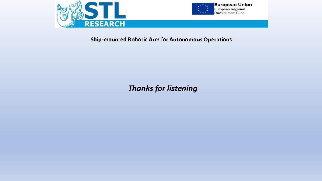 Ship-mounted Robotic Arm for Autonomous Operations Thanks for listening 