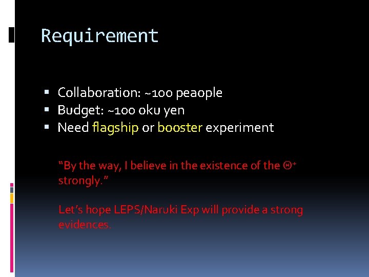 Requirement Collaboration: ~100 peaople Budget: ~100 oku yen Need flagship or booster experiment “By