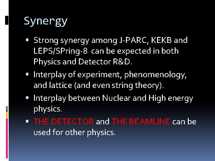 Synergy Strong synergy among J-PARC, KEKB and LEPS/SPring-8 can be expected in both Physics