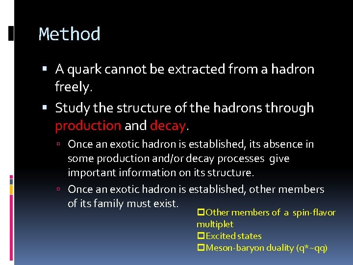 Method A quark cannot be extracted from a hadron freely. Study the structure of