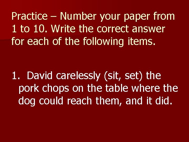 Practice – Number your paper from 1 to 10. Write the correct answer for