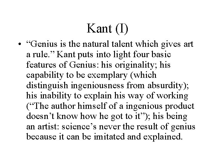 Kant (I) • “Genius is the natural talent which gives art a rule. ”