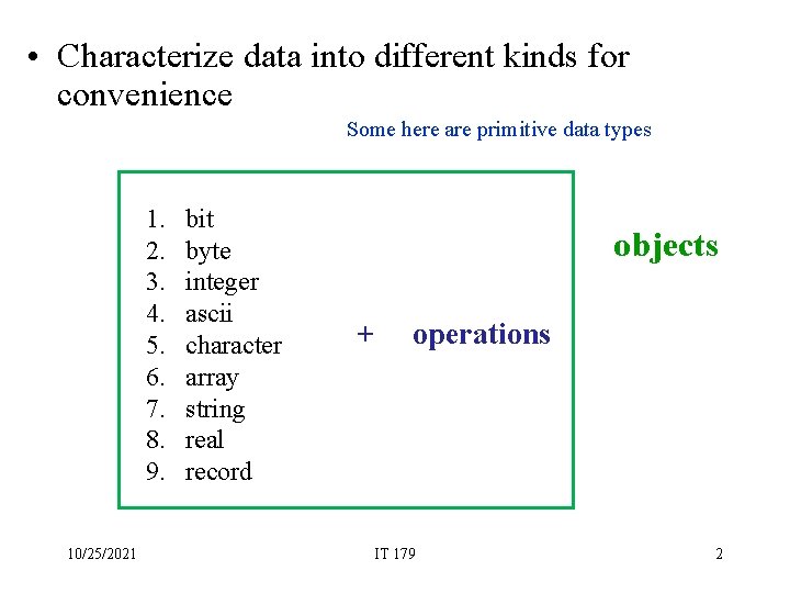  • Characterize data into different kinds for convenience Some here are primitive data