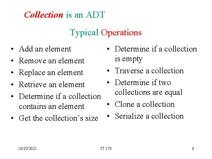 Collection is an ADT Typical Operations • • • Add an element Remove an