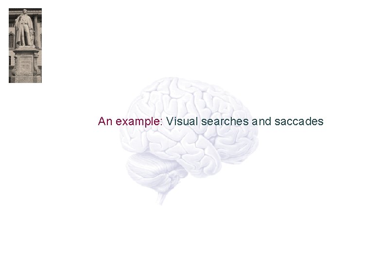 An example: Visual searches and saccades 