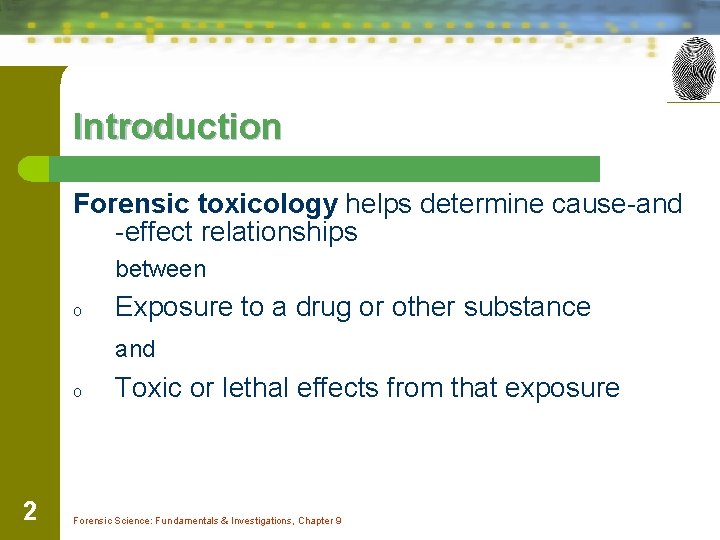 Introduction Forensic toxicology helps determine cause-and -effect relationships between o Exposure to a drug