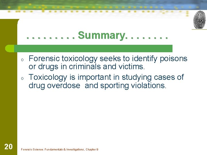 . . Summary. . . . o o 20 Forensic toxicology seeks to identify