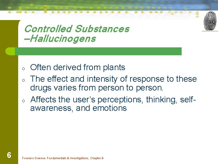 Controlled Substances —Hallucinogens o o o 6 Often derived from plants The effect and