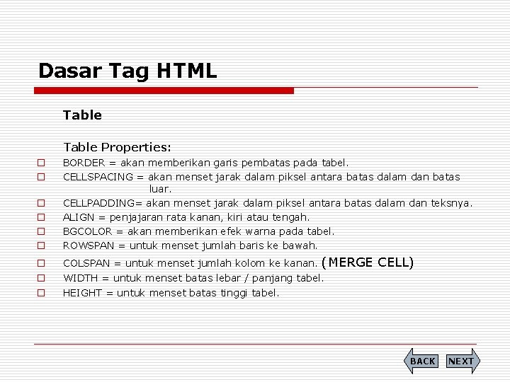 Dasar Tag HTML Table Properties: o o BORDER = akan memberikan garis pembatas pada
