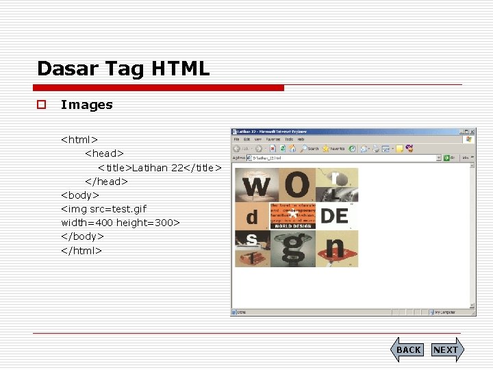 Dasar Tag HTML o Images <html> <head> <title>Latihan 22</title> </head> <body> <img src=test. gif