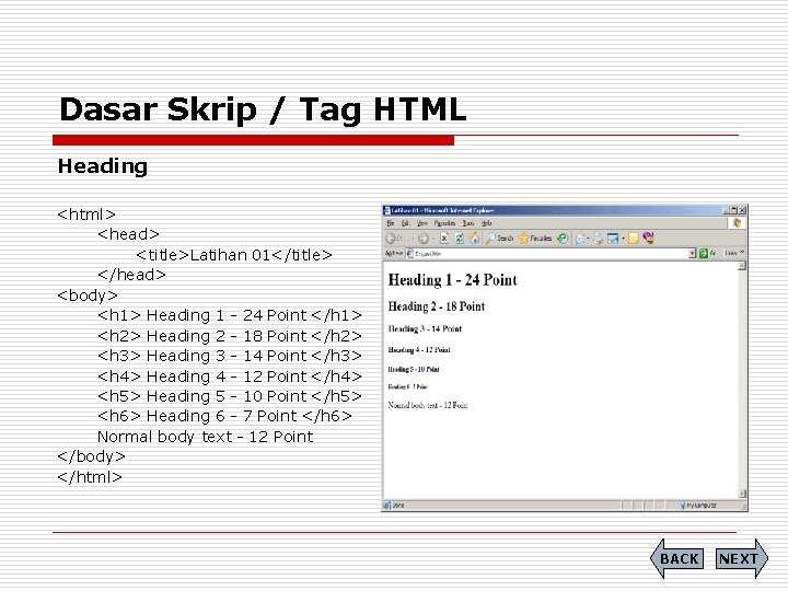 Dasar Skrip / Tag HTML Heading <html> <head> <title>Latihan 01</title> </head> <body> <h 1>