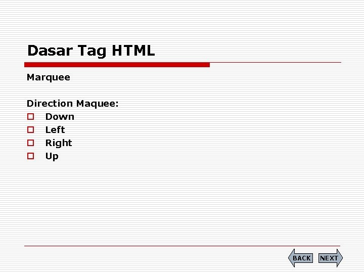 Dasar Tag HTML Marquee Direction Maquee: o Down o Left o Right o Up